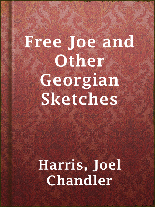 Title details for Free Joe and Other Georgian Sketches by Joel Chandler Harris - Available